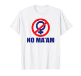 No Ma'am Logo T-Shirt (Front Only) 100% Accurate T-Shirt