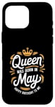 iPhone 16 Pro Max A Queen Was Born In May Happy Birthday To Me Case