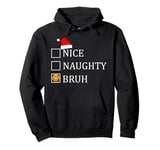 Christmas Nice Naughty Bruh Funny Xmas List Pullover Hoodie