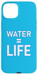 Coque pour iPhone 15 Plus Water = Life Eau = vie, l'eau c'est la vie, l'eau est la vie