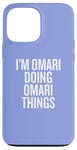 iPhone 13 Pro Max I'M OMARI DOING OMARI THINGS Funny Unique Case