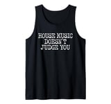 House Music Doesn't Judge You - DJs of House Music Tank Top