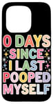 Coque pour iPhone 15 Pro 0 Days Since I Last Pooped Myself Funny Bathroom Blague