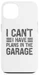 Coque pour iPhone 13 I Can't I Have Plans In The Garage Mechanic Car Amateur