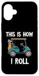 iPhone 16 Plus Golf Cart Driver This Is How I Roll Golf Sport Player Golfer Case