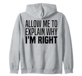 Allow Me To Explain Why I'm Right Funny Im Always Right Meme Zip Hoodie