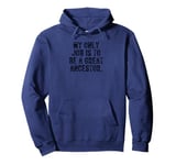 My Only Job Is To Be A Great Ancestor Funny Saying Pullover Hoodie