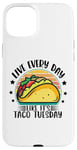 iPhone 15 Plus Live Everyday Like It's Taco Tuesday Case