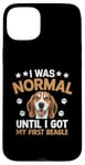 Coque pour iPhone 15 Plus J'étais normal jusqu'à ce que j'aie mon premier chien Beagle Beagles