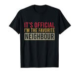 It's Official I'm The Favorite Neighbour Vintage Birthday T-Shirt