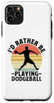 iPhone 11 Pro Max I'd Rather Be Playing Dodgeball Dodge Ball Game Case