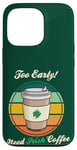 Coque pour iPhone 13 Pro St Patrick's Day Retro Too Early Need Irish Coffee to Go 2