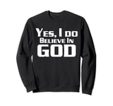 yes i do believe in god Sweatshirt