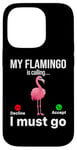 iPhone 14 Pro My Flamingo is calling I must go - Funny Flamingo Case