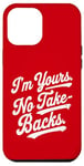 iPhone 12 Pro Max I'm Yours No Take Backs Love Vintage Funny Valentine's Day Case