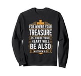 For Where Your Treasure is There Will Be Your Heart Also Sweatshirt