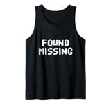 People Funny Word Quotes Two Words Of The Found Missing Tank Top