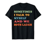 Funny Sometimes I Talk To Myself And We Both Laugh T-Shirt