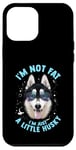 iPhone 12 Pro Max Funny Husky Dog: I'm Not Fat, I'm Just a Little Husky Case