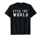 Humanitarian Tee Feed The World for Womens & Mens Gift T-Shirt