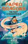 Paper Dragons: The Fight for the Hidden Realm: Book 1