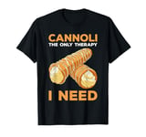 Cannoli The Only Therapy I Need T-Shirt