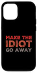 Coque pour iPhone 12/12 Pro Faites en sorte que l'idiot s'en aille