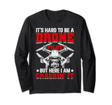 Drone Pilot Hard To Be A Drone Pilot FPV Quadcopter Drone Long Sleeve T-Shirt