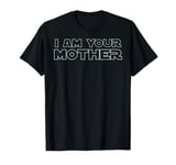 I Am Your Mother T Shirt - Mother's Day Gift For Star Mom T-Shirt