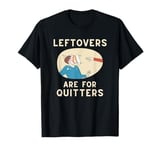 Pie Thrown in Face Leftovers Are For Quitters T-Shirt