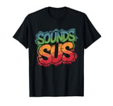 Sounds Sus Gaming Meme Video Game Funny T-Shirt