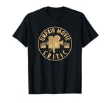 Unpaid Movie Critic I Cinema Night I Film Fan Party T-Shirt