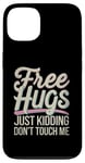 Coque pour iPhone 13 Free Hugs Just Kidding Don't Touch Me Humour drôle Sarcastique