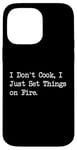 Coque pour iPhone 14 Pro Max T-shirt de chef humoristique « I Don't Cook I Just Set Things on Fire »