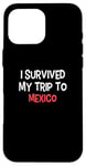 iPhone 16 Pro Max I Survived My Trip To MEXICO T-Shirt Simple City MEXICO Case