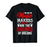 We Are The Music Makers And We Are The Dreamers Of Dreams T-Shirt