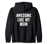 Awesome Like My Mum - Funny Son Daughter Zip Hoodie