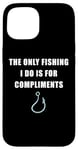 Coque pour iPhone 15 The Only Fishing I Do Is For Compliments: Sarcastic Dad Joke