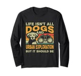 Retro Life Isn't All Dogs And Urban Exploration Long Sleeve T-Shirt