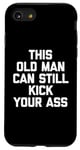 Coque pour iPhone SE (2020) / 7 / 8 T-shirt humoristique « This Old Man Can Still Kick Your Ass »