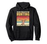 The only thing better than hunting is hunting with friends Pullover Hoodie