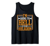 I'm Going To Hell In Every Religion ----- Tank Top