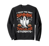 I Teach The Most Spook Tacular Students Sweatshirt