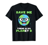 Earth Day Shirt Teachers Save Me There Is No Planet B T-Shirt