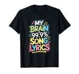 My Brain Is 99.9% Song Lyrics. - Dad Jokes T-Shirt