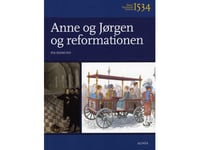 Børn I Danmarks Historie 1534, Anne Og Jørgen Og Reformationen | Pia Sigmund | Språk: Dansk