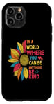 iPhone 11 Pro Cool Sunflower In A World Where You Can Be Anything Be kind Case