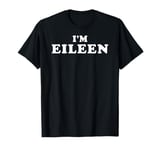 I'm Eileen, My Name Is Eileen, I am Eileen, Personalized T-Shirt