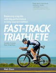 Fast-Track Triathlete: Balancing a Big Life with Big Performance in Long-Course Triathlon