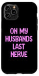 iPhone 11 Pro On My Husbands Last Nerve Funny Tees, Mugs, Bags And Decor Case